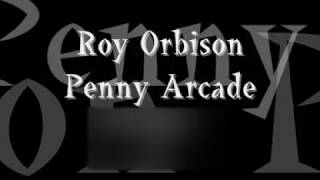 Video thumbnail of "Roy Orbison Penny Arcade lyrics"