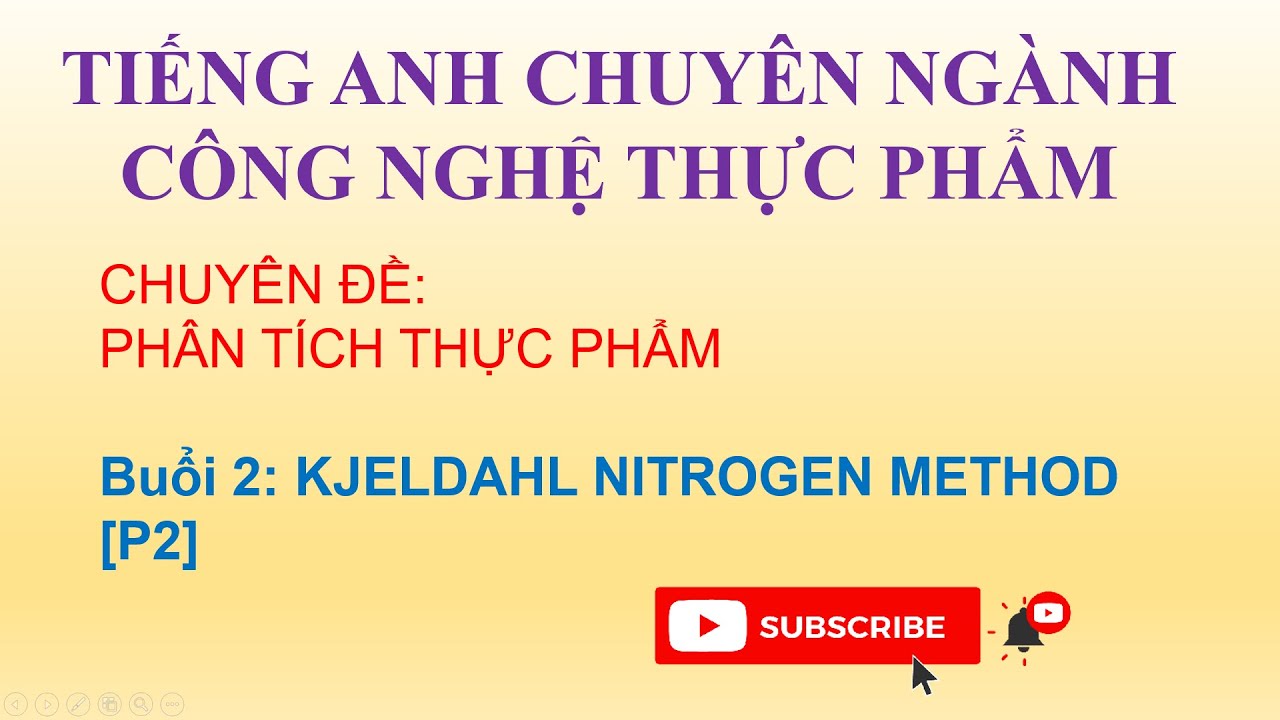 Tiếng Anh chuyên ngành công nghệ thực phẩm - PHÂN TÍCH THỰC PHẨM - BUỔI 2 - PHƯƠNG PHÁP KJELDAHL - youtube