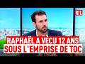 Raphaël, a vécu 12 ans sous l'emprise des TOC