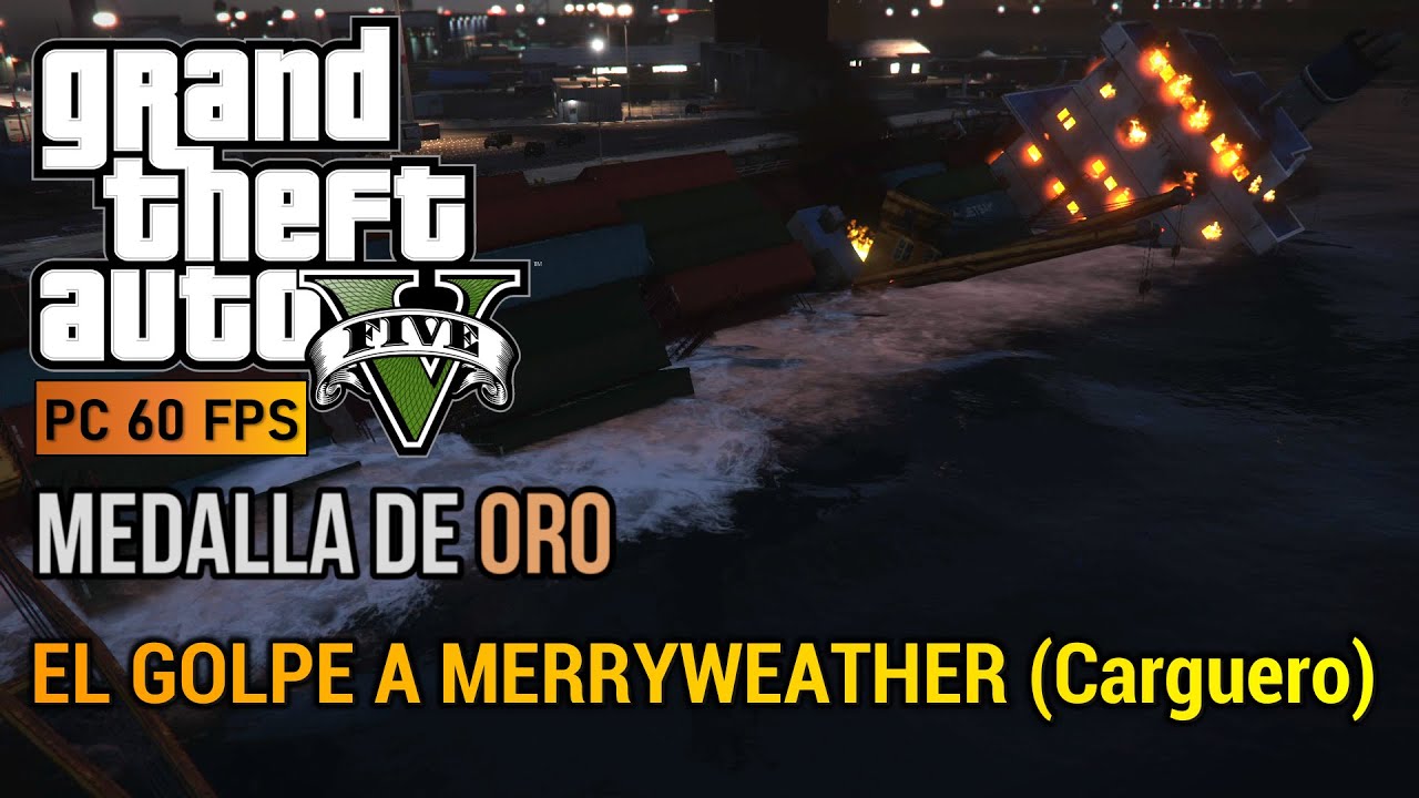GTA V PC - Misión #30 - El golpe a Merryweather [Carguero] (Medalla de