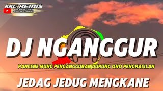DJ NGANGGUR MASDDDHO VIRAL TIKTOK JEDAG JEDUG NGESLOW KKC REMIX