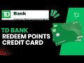 How do I redeem points or rewards earned on my TD Bank credit card?
