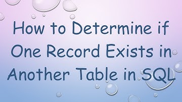 How to Determine if One Record Exists in Another Table in SQL