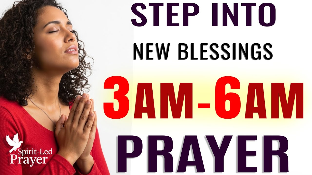 3–6 AM Morning Prayer: Receive New Blessings & Breakthrough