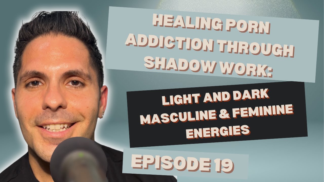 Healing Porn Addiction Through Shadow Work: Light and Dark Masculine & Feminine Energies