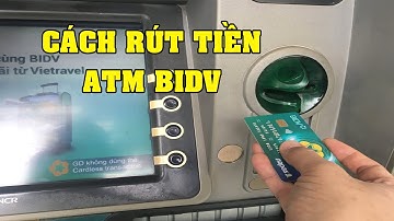 Cách Rút Tiền ATM BIDV Tại Trụ - Hướng Dẫn Chi Tiết Nhất