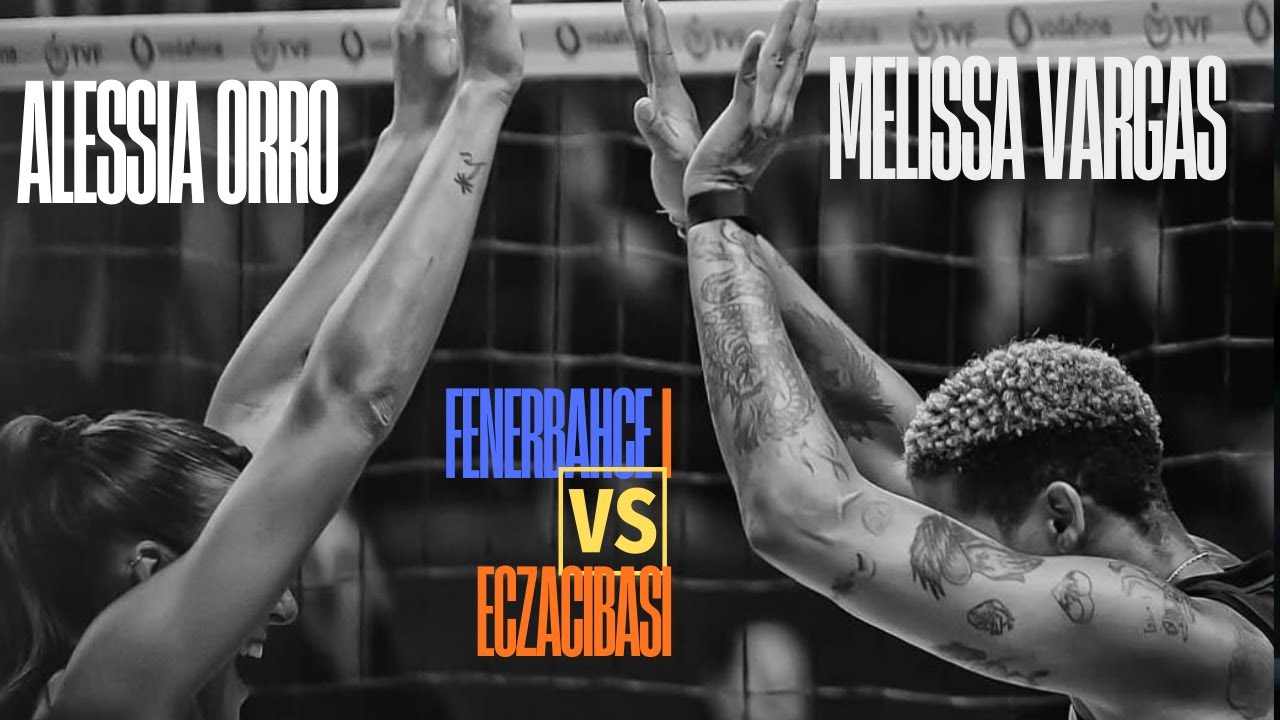 Melissa Vargas 🤜🤛 Alessia Orro 💫 Fenerbahce 🆚 Eczacibasi