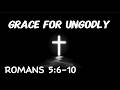 Romans 5:6-10 Sermon: Grace for the Ungodly: How Jesus Died for You