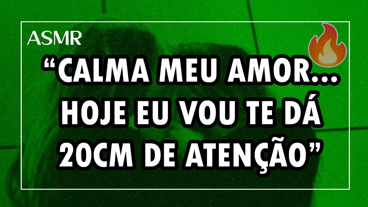 Asmr +18 - você pedindo atenção pro Namorado mas vai ganhar 20cm de outra coisa maior... 😏🔥(Descr)
