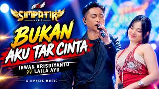 BUKAN AKU TAK CINTA // IRWAN KRISDIYANTO FT LAILA AYU // SIMPATIK MUSIC 