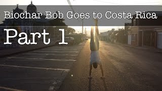 Biochar Bob Goes To Costa Rica Part 1 - How Biochar Is Making a Social Impact in Central America