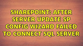 Sharepoint: After Server update SP Config Wizard failed to connect SQL Server