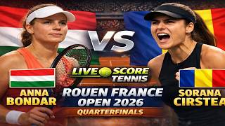 Anna Bondar vs Sorana Cirstea 🎾LIVE SCORE TENNIS ROUEN FRANCE OPEN 2026 | Quarterfinals