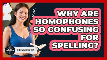 Why Are Homophones So Confusing For Spelling? - The Daily Definition