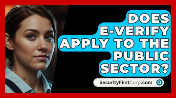 Does E-Verify Apply To The Public Sector? - SecurityFirstCorp.com