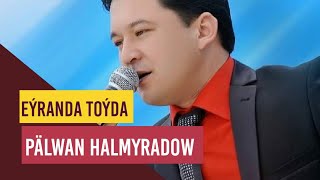 Palwan Halmyradow - Eyranda toyda.