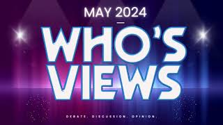 WHO'S VIEWS COMING UP IN MAY 2024