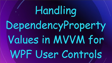 Handling DependencyProperty Values in MVVM for WPF User Controls