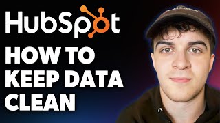 How to Keep Your Data Clean in Hubspot (Full 2025 Guide)
