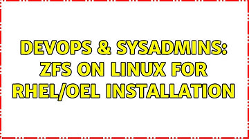 DevOps & SysAdmins: ZFS on Linux for RHEL/OEL Installation (2 Solutions!!)