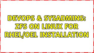 DevOps & SysAdmins: ZFS on Linux for RHEL/OEL Installation (2 Solutions!!)