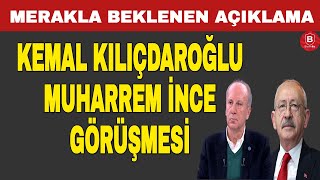 Merakla Beklenen Açıklama - Kılıçdaroğlu Ve İnce Görüşmesi