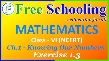 Class VI NCERT Mathematics | Ch 1 - Knowing Our Numbers Ex. 1.3| With Concepts | Free Schooling