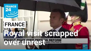 Royal visit scrapped over pension reform unrest • FRANCE 24 English