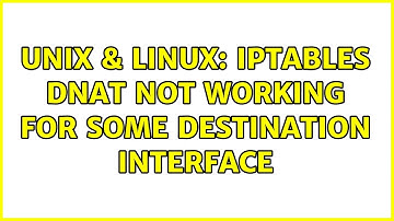 Unix & Linux: Iptables DNAT not working for some destination interface