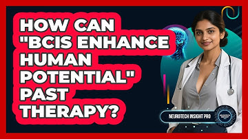 How Can "BCIs Enhance Human Potential" Past Therapy? - Neurotech Insight Pro