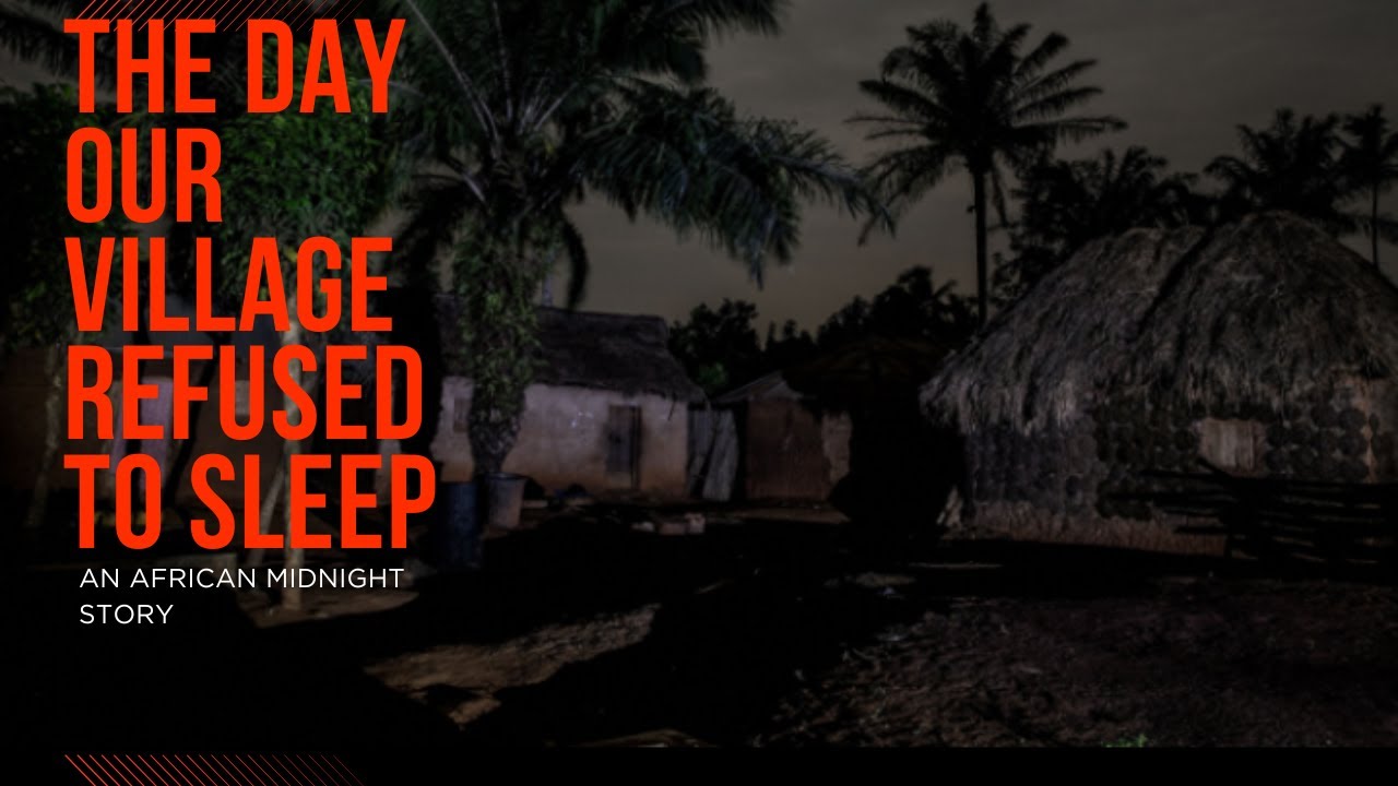 The Day Our Village Refused To Sleep: an African storytelling.