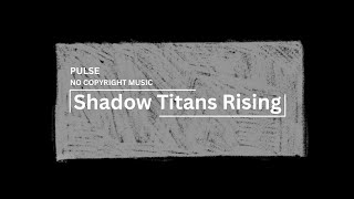 Shadow Titans Rising by Pulse [No Copyright Music]