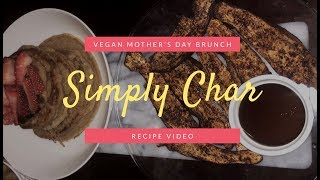 Vegan Mother’s Day Brunch Recipe Video 🥞 | Simply Char