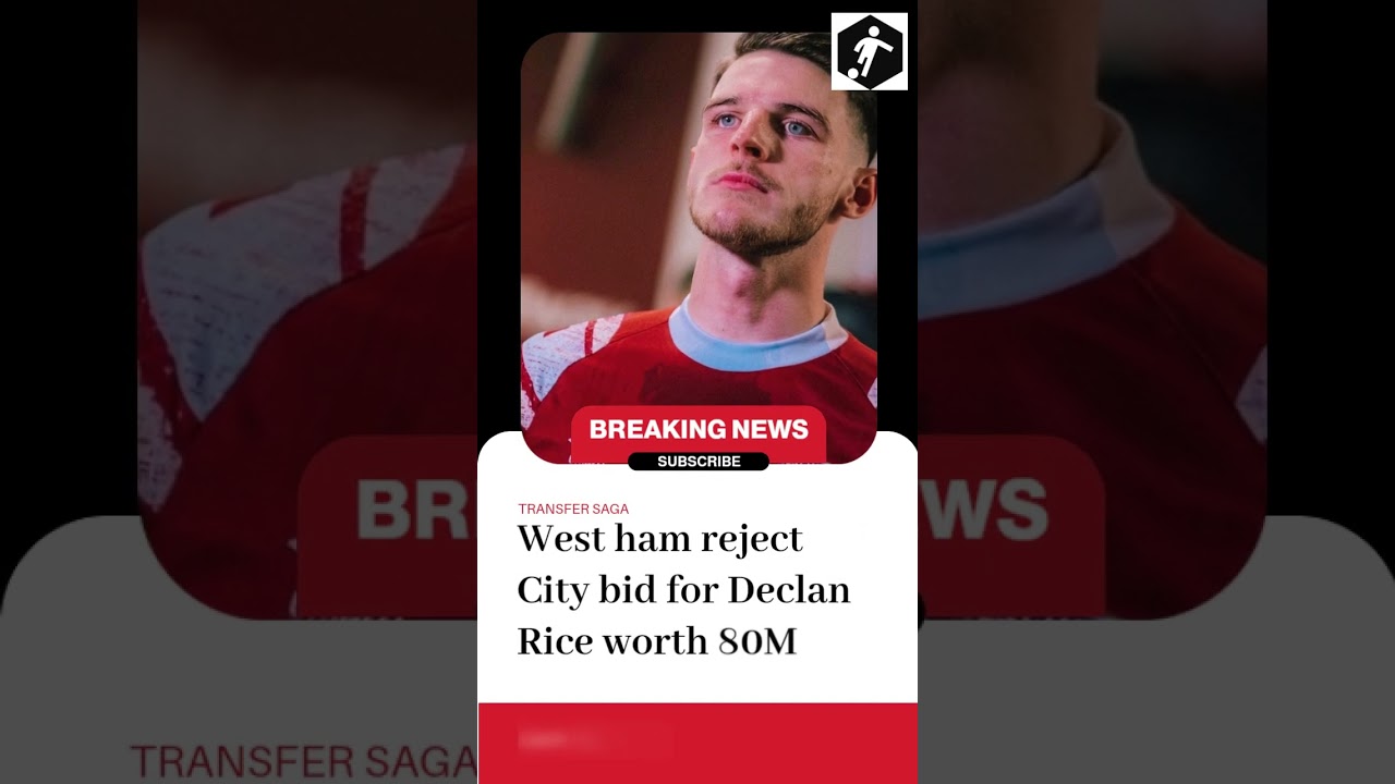 'Unimpressed' West Ham Reject Another Declan Rice Bid | Transfer News Update
