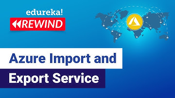 Azure Import and Export Service | Microsoft Azure Training | Edureka | Azure Rewind - 4