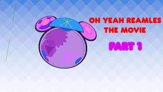 Oh Yeah Reamles The Movie Part 1