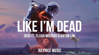 Ouse - Like Im Dead (feat. Elijah Midjord & Anton Líni) (Lyrics)