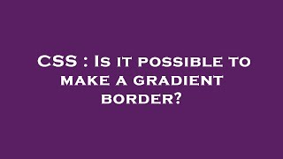 CSS : Is it possible to make a gradient border?