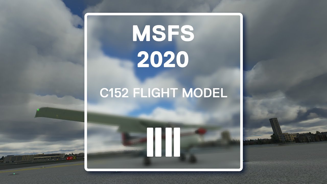 Microsoft Flight Simulator 2020 | Cessna 152 Flight Model - YouTube