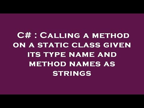 C# : Calling a method on a static class given its type name and method names as strings