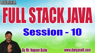 FULL STACK JAVA tutorials || Session - 10 || by Mr. Nagoor Babu On 16-08-2022 @7AM IST