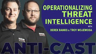 Operationalizing Threat Intelligence w/ Derek Banks & Troy Wojewoda
