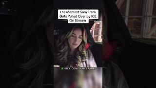 Famous The Moment Sam Frank Gets Pulled Over By ICE On Stream #samfrank Wealth