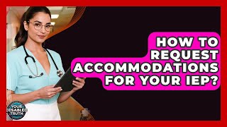 How To Request Accommodations For Your IEP - Your Disabled Truth