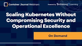 Scaling Kubernetes Without Compromising Security and Operational Excellence