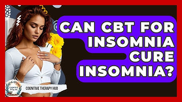 Can CBT For Insomnia Cure Insomnia? - Cognitive Therapy Hub
