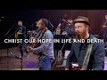 Christ our hope in life and death songwriters edition live  getty boswell kauflin papa merker