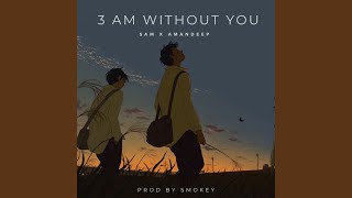 3 AM WITHOUT YOU