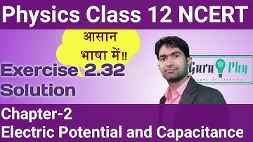 NCERT Chapter-02, Exercise-2.32 Solution, Physics Class 12