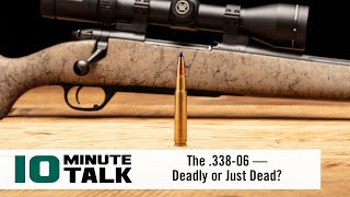 Famous #10MinuteTalk - The .338-06 — Deadly or Just Dead? Profile